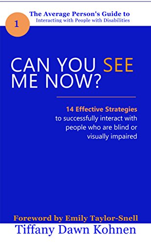 Can You See Me Now?: 14 Effective Strategies on How You Can Successfully Interact with People Who ar by Tiffany Kohnen