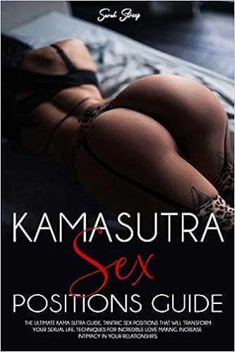 Kamasutra Sex Positions Guide The Ultimate Kama Sutra Guide Tantric Sex Positions That Will Transform Your Sexual Life Techniques For Incredible Lovemaking Increase Intimacy In Your Relationships Streep Sarah 9798673013014 Amazon Com Books