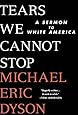 Tears We Cannot Stop: A Sermon to White America