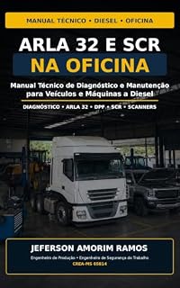 Livro ARLA 32 SCR NA OFICINA: Manual Prático de Diagnóstico, Manutenção e Solução de Falhas em Sistemas SCR para Caminhões, Máquinas, Tratores e Veículos a Diesel