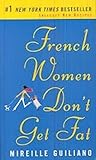 French Women Don't Get Fat: The Secret of Eating for Pleasure