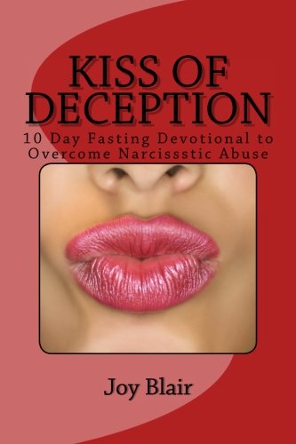 Kiss Of Deception: 10 Day Fasting Devotional to Overcome Narcissistic Abuse