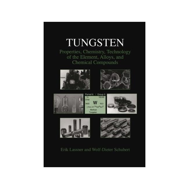 Tungsten Properties, Chemistry, Technology of the Element, Alloys, and