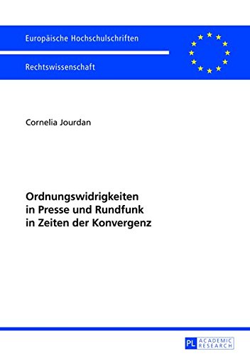 Download Ordnungswidrigkeiten in Presse und Rundfunk in Zeiten der Konvergenz (Europäische Hochschulschriften / European University Studies / Publications Universitaires Européennes) (German Edition) Download Ordnungswidrigkeiten in Presse und Rundfunk in Zeiten der Konvergenz (Europäische Hochschulschriften / European University Studies / Publications Universitaires Européennes) (German Edition)