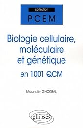 Biologie cellulaire, moléculaire et génétique en 1001 QCM