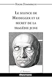Le silence de Heidegger et le secret de la tragédie juive (French Edition) by Roger Dommergue