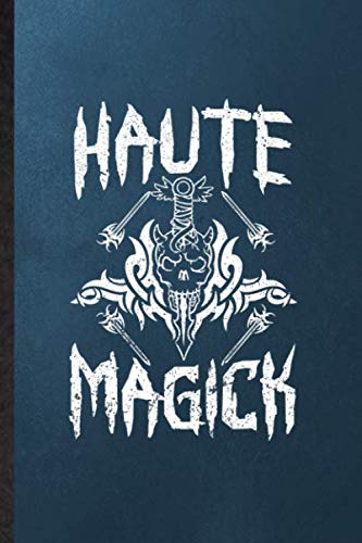 Haute Magick: Lined Notebook For Witchcraft Spiritual. Novelty Ruled Journal For Magic Paranormal. Unique Student Teacher Blank Composition Planner Great For Home School Office Writing