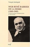 Mgr René Barbier de la Serre (1880-1969) : Un éducateur conservateur et novateur by