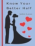 Know Your Better Half: The Quiz Book for Couples (Relationship quiz Book) by Jaden Locus