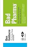 Bad Pharma: How Medicine is Broken, and How We Can Fix it by 