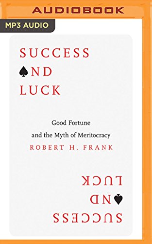 Download Success and Luck: Good Fortune and the Myth of Meritocracy Download Success and Luck: Good Fortune and the Myth of Meritocracy