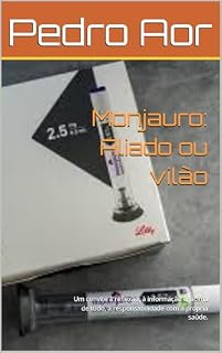 Livro Monjauro: Aliado ou vilão: Um convite à reflexão, à informação e, acima de tudo, à responsabilidade com a própria saúde.