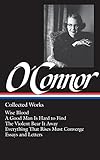Flannery O'Connor : Collected Works : Wise Blood / A Good Man Is Hard to Find / The Violent Bear It Away / Everything that Rises Must Converge / Essays & Letters (Library of America)