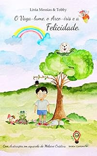Livro O Vaga-lume, o Arco-íris e a Felicidade.