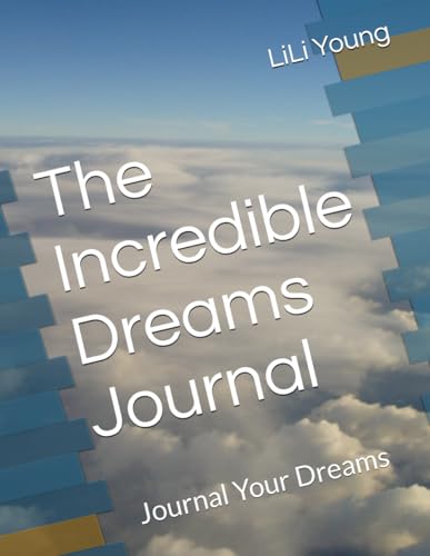 The Incredible Dreams: Journal Your Dreams (The Incredible Dreams by LiLi Young)