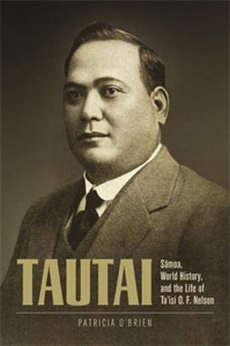 Tautai: Sāmoa, World History, and the Life of Ta'isi O. F. Nelson by Patricia O'Brien