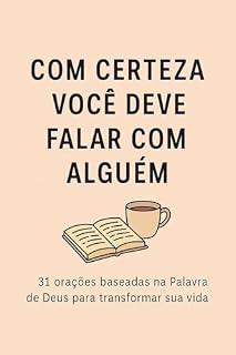 Com certeza você deve falar com algúem: 31 orações baseadas na Palavra de Deus