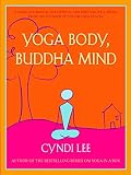 Yoga Body, Buddha Mind: A Complete Manual for Physical and Spiritual Well-Being from the Founder of by Cyndi Lee