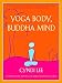Yoga Body, Buddha Mind: A Complete Manual for Physical and Spiritual Well-Being from the Founder of by Cyndi Lee