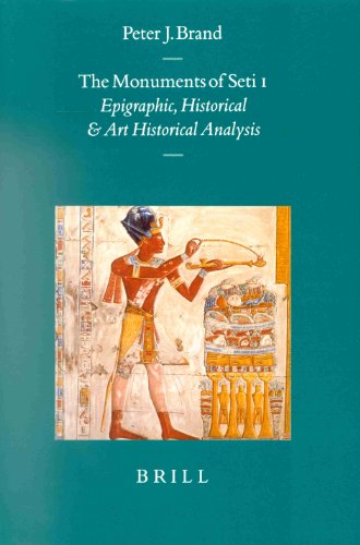 The Monuments of Seti I: Epigraphic, Historical and Art Historical Analysis (Probleme Der Agyptologie, 16. Bd) by Peter James Brand