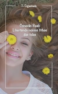 Livro Conexão Real: Resgatando Nossos Filhos do Mundo Digital
