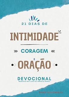 DANIEL: 21 DIAS DE INTIMIDADE, CORAGEM E ORAÇÃO