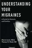 Understanding Your Migraines: A Guide for Patients and Families by Morris Levin Md, Thomas N Ward Md