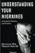 Understanding Your Migraines: A Guide for Patients and Families by Morris Levin Md, Thomas N Ward Md