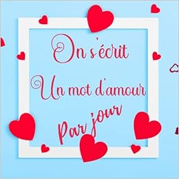 On S Ecrit Un Mot D Amour Par Jour Ecrire Et Echanger Des Mots D Amour Au Quotidien L 365 Jours De Mot D Amour L Pour Les Couples Amoureux Qui La Flamme Toute L Annee