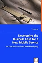 Developing the Business Case for a New Mobile Service: An Exercise in Business Model Designing