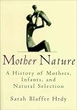 Mother Nature: A History of Mothers, Infants, and Natural Selection by Sarah Hrdy (1999-09-21)