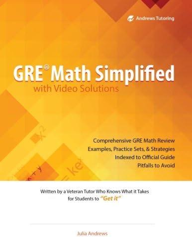 GRE Math Simplified with Video Solutions: Written and Explained by a Veteran Tutor Who Knows What it Takes for Students to Get It