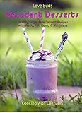 Love Buds Decadent Desserts: Healthy Sugar Free Dessert Recipes with Weed, Pot, Hemp & Marijuana (Cooking with Cannabis Book 7) by L.B. Cheryl
