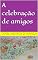 Livro A celebração de amigos
