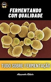 Livro TUDO SOBRE FERMENTAÇÃO e LEVEDURAS: Técnicas de Fermentação