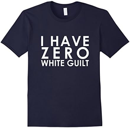 I Have Zero White Guilt Anti SJW T-Shirt