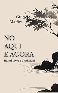Livro No Aqui e Agora: Haicai Livre e Tradicional