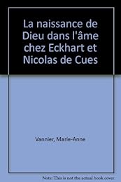 La  naissance de Dieu dans l'âme chez Eckhart et Nicolas de Cues