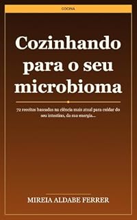 Livro Cozinhando para o seu microbioma: 72 receitas baseadas na ciência mais atual para cuidar do seu intestino, da sua energia e da sua…