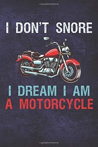 I Don't Snore I Dream I'm A Motorcycle: Motorcycle Notebook For Men Funny Snoring Joke Quote Biker Journal (110 Pages, Blank, Lined, 6 x 9)