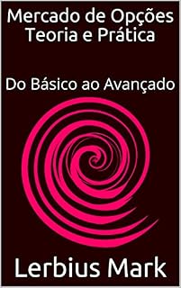 Livro Mercado de Opções – Teoria e Prática: Do básico ao avançado (Manuais de renda variável)