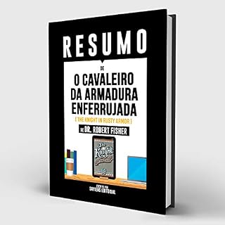 Livro Resumo De “O Cavaleiro Da Armadura Enferrujada (The Knight In Rusty Armor) - De Dr. Robert Fisher”