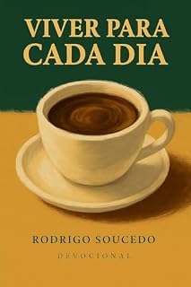 Livro Viver Para Cada Dia : Devocionais do cotidiano para o coração atento. (Viver Para Cada Dia. Livro 1)