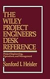 The Wiley Project Engineer's Desk Reference: Project Engineering, Operations, and Management