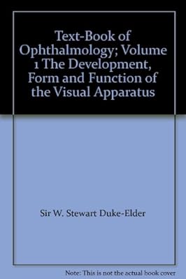 Text-Book of Ophthalmology; Volume 1 The Development, Form and Function of the Visual Apparatus