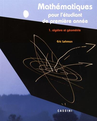 Mathématiques pour l'étudiant de première année : Volume 1, Algèbre et géométrie by Eric Lehman