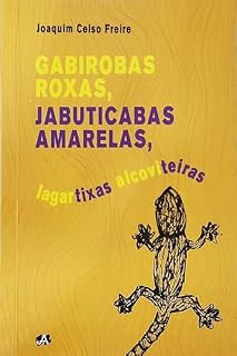 Livro GABIROBAS ROXAS, JABUTICABAS AMARELAS, LAGARTIXAS ALCOVITEIRAS