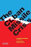 The Cuban Missile Crisis: A Concise History by