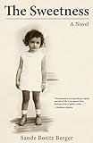 The Sweetness: A Novel by Sande Boritz Berger