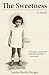 The Sweetness: A Novel by Sande Boritz Berger
